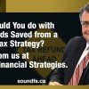 What Could You do with Thousands Saved from a Strong Tax Strategy? Learn from us at Sound Financial Strategies